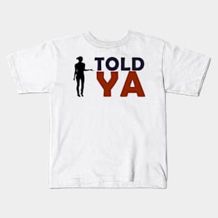 I TOLD YA Kids T-Shirt